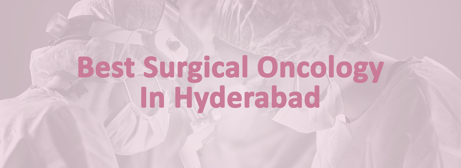 Best Surgical Oncology In Hyderabad